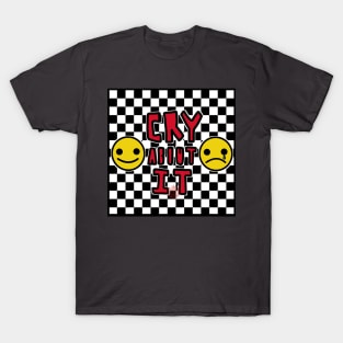 Cry about it T-Shirt